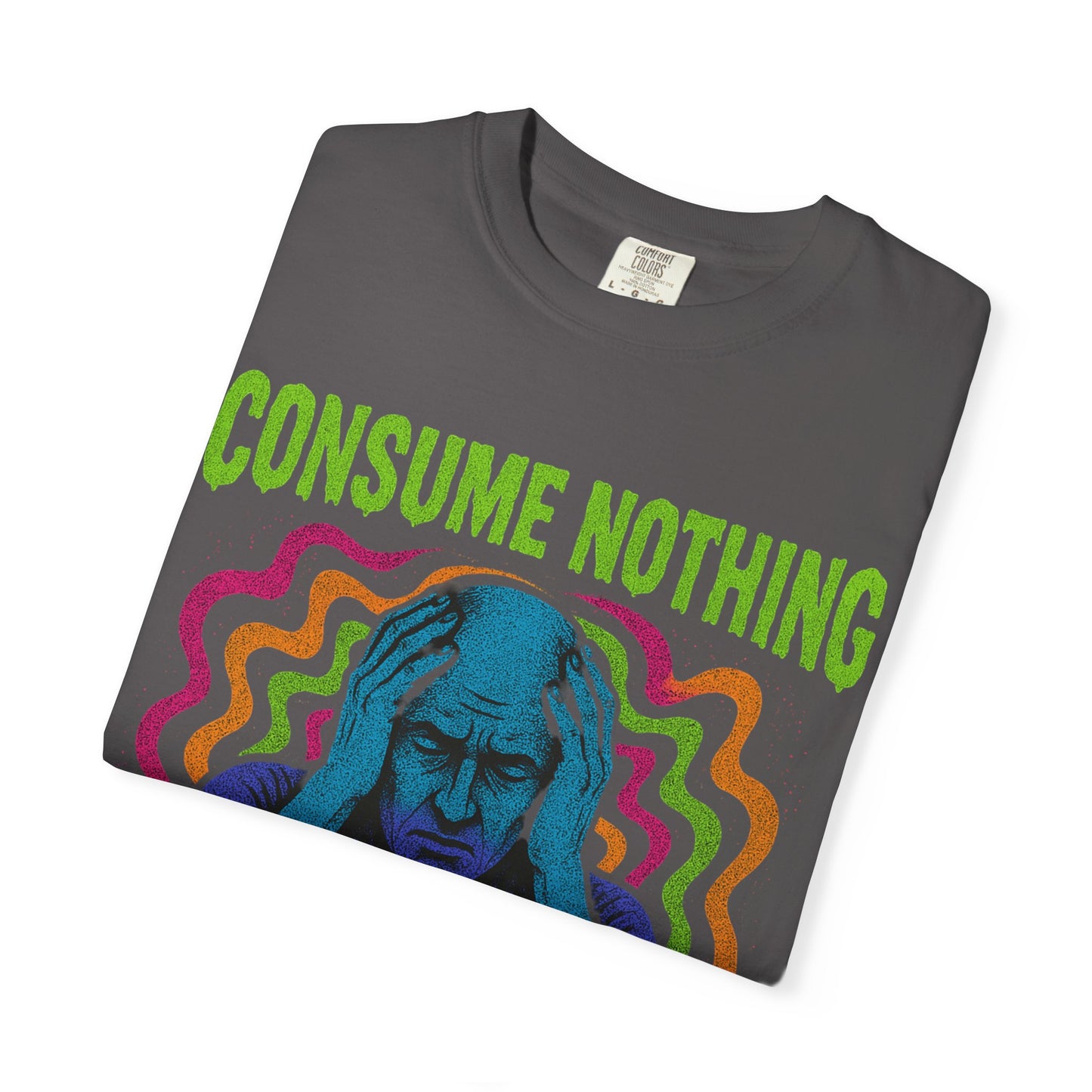 Consume Nothing, Feel Everything  - Tee for Mindful Living