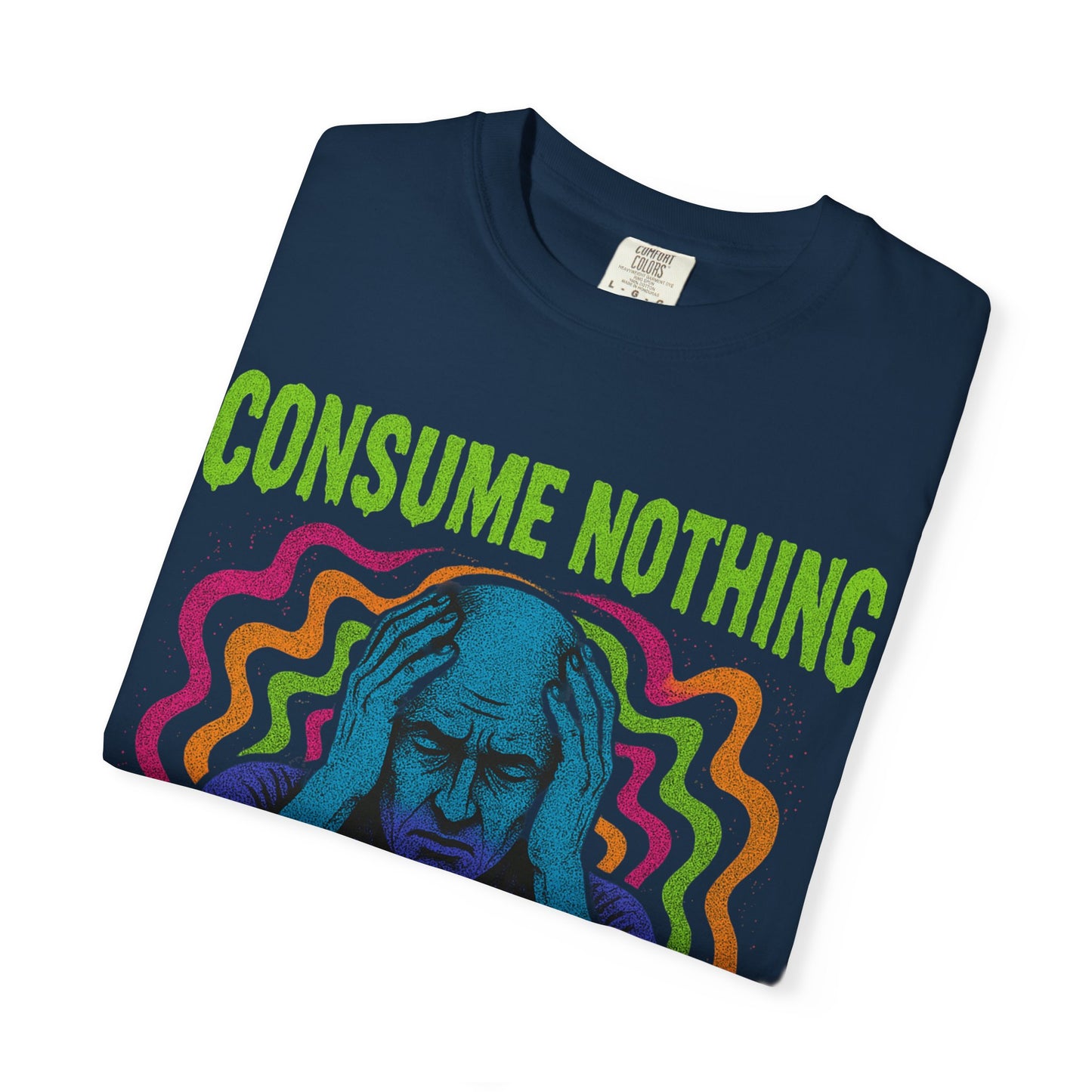 Consume Nothing, Feel Everything  - Tee for Mindful Living