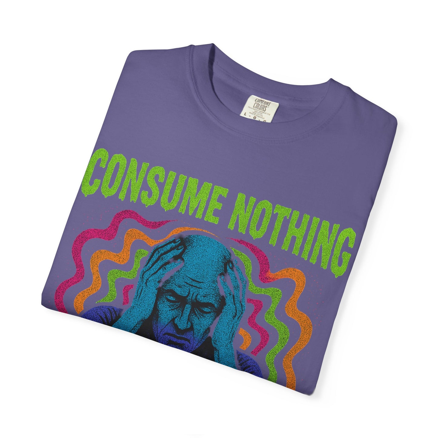 Consume Nothing, Feel Everything  - Tee for Mindful Living