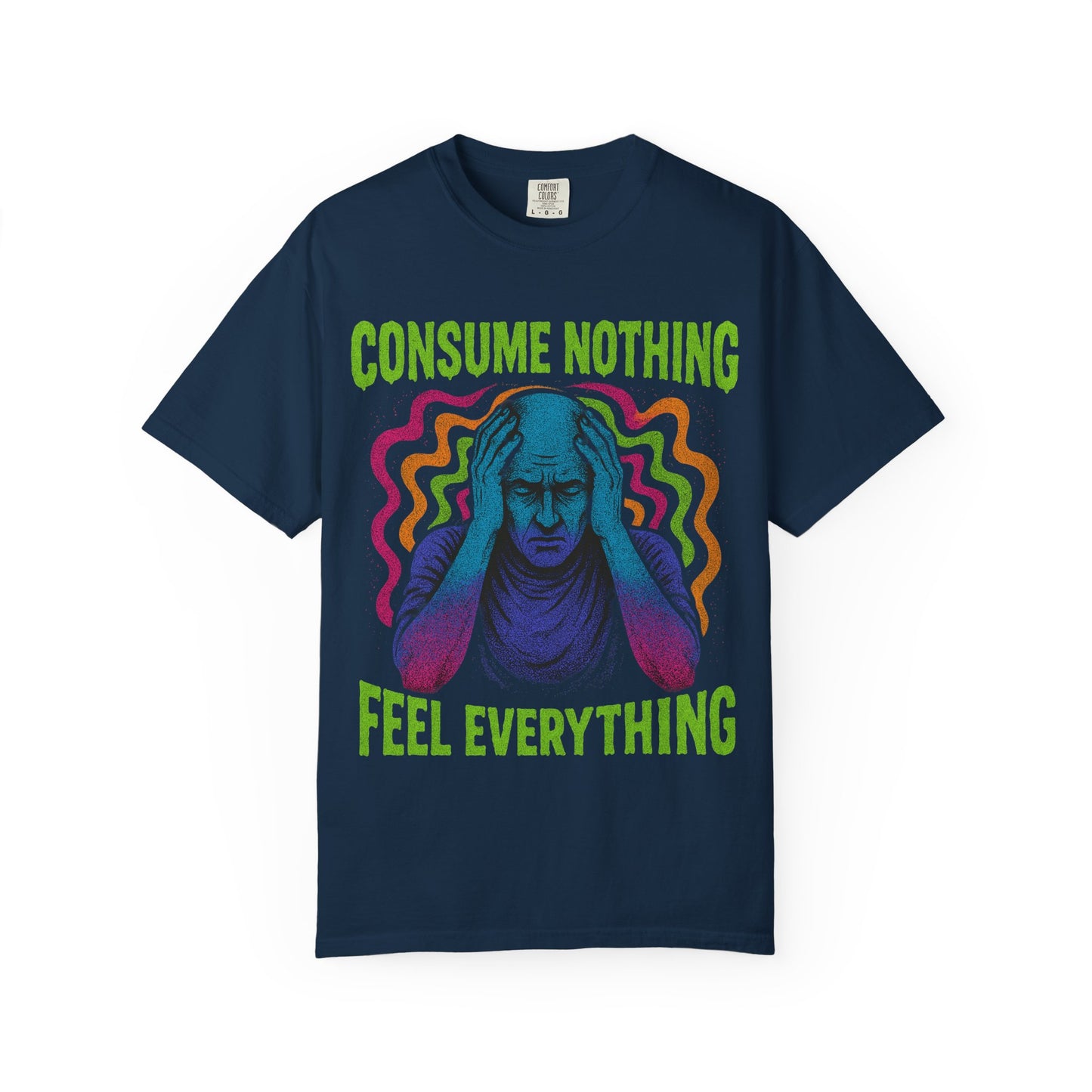 Consume Nothing, Feel Everything  - Tee for Mindful Living