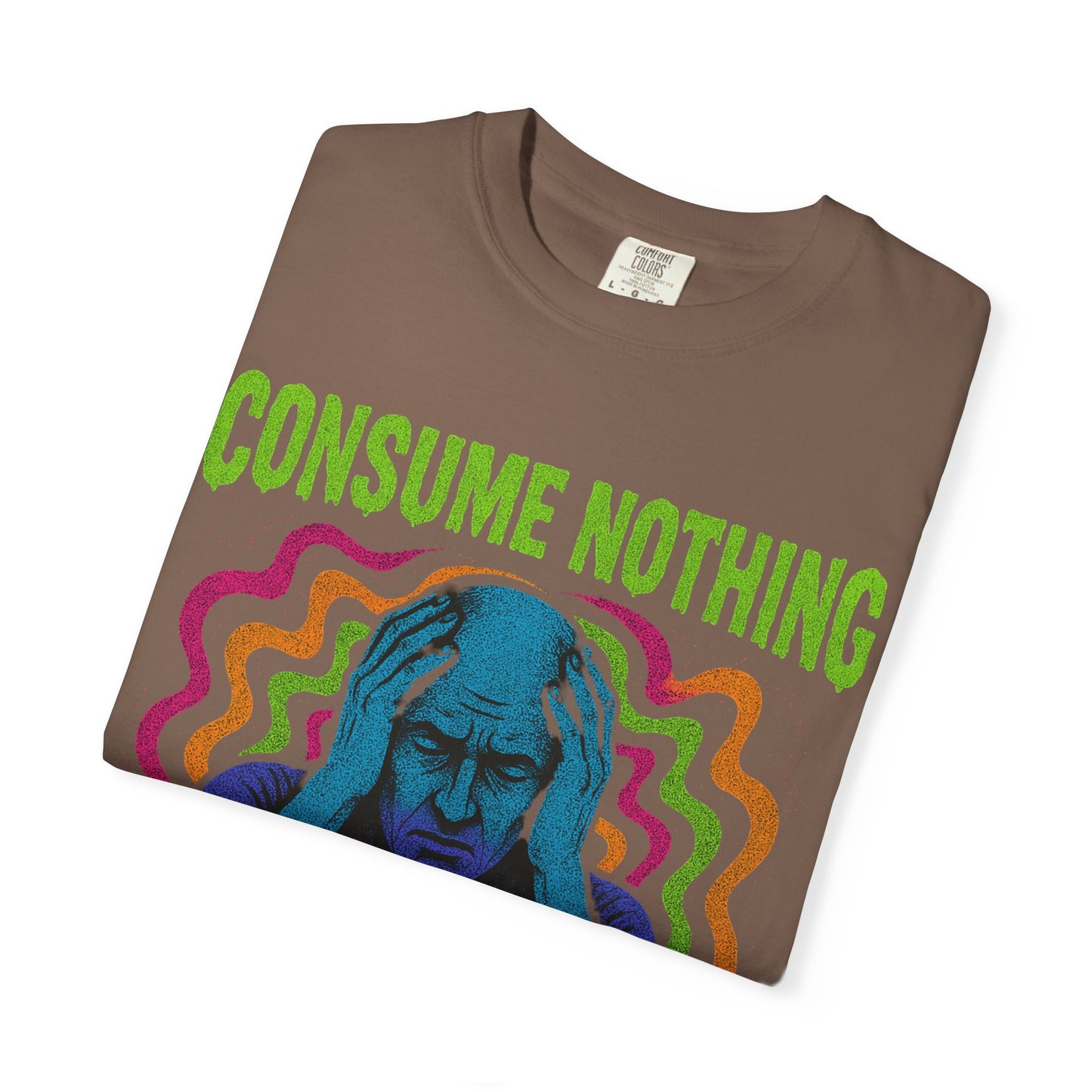 Consume Nothing, Feel Everything  - Tee for Mindful Living