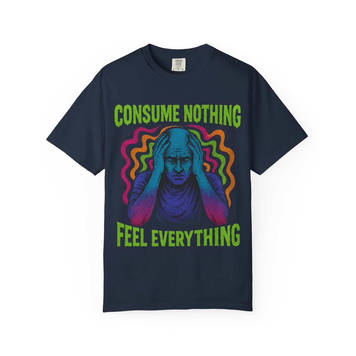 Consume Nothing, Feel Everything  - Tee for Mindful Living
