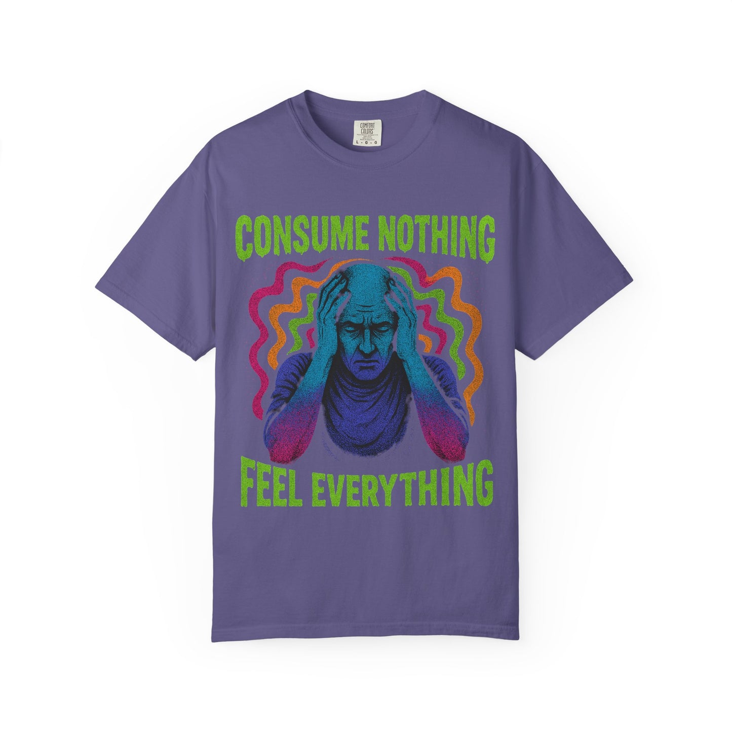 Consume Nothing, Feel Everything  - Tee for Mindful Living