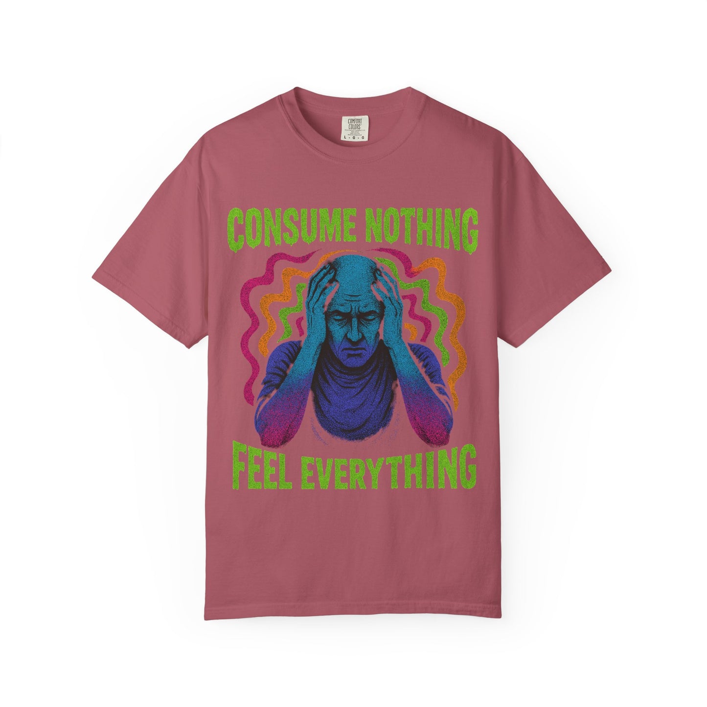Consume Nothing, Feel Everything  - Tee for Mindful Living