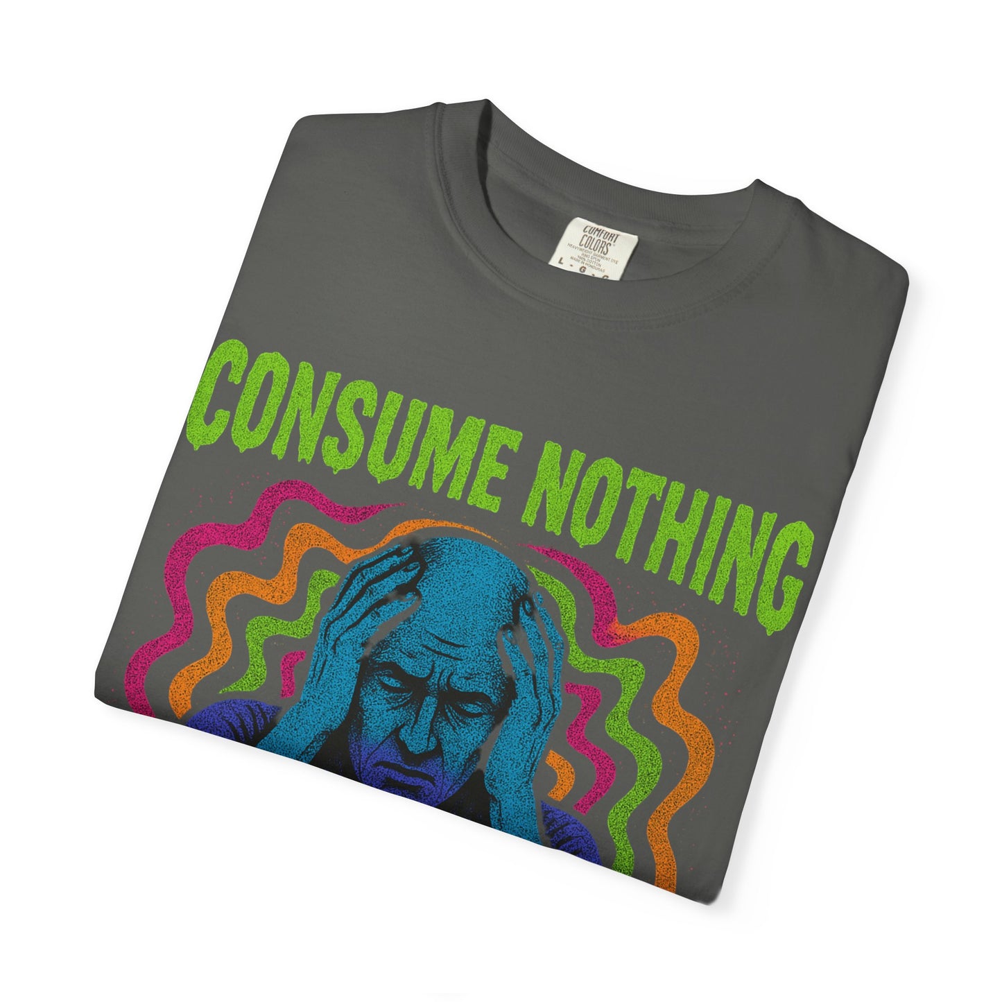 Consume Nothing, Feel Everything  - Tee for Mindful Living