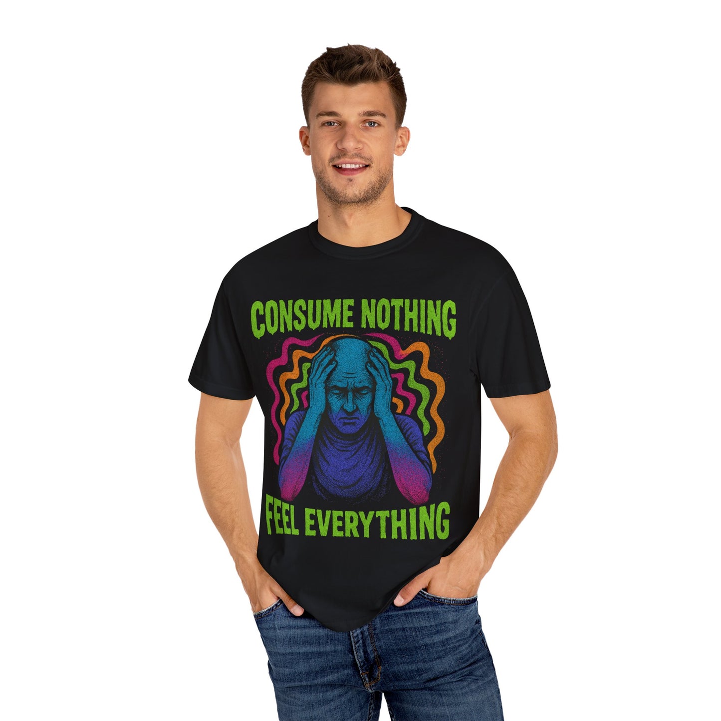 Consume Nothing, Feel Everything  - Tee for Mindful Living