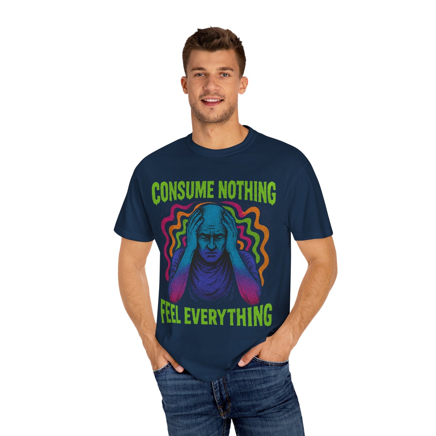 Consume Nothing, Feel Everything  - Tee for Mindful Living