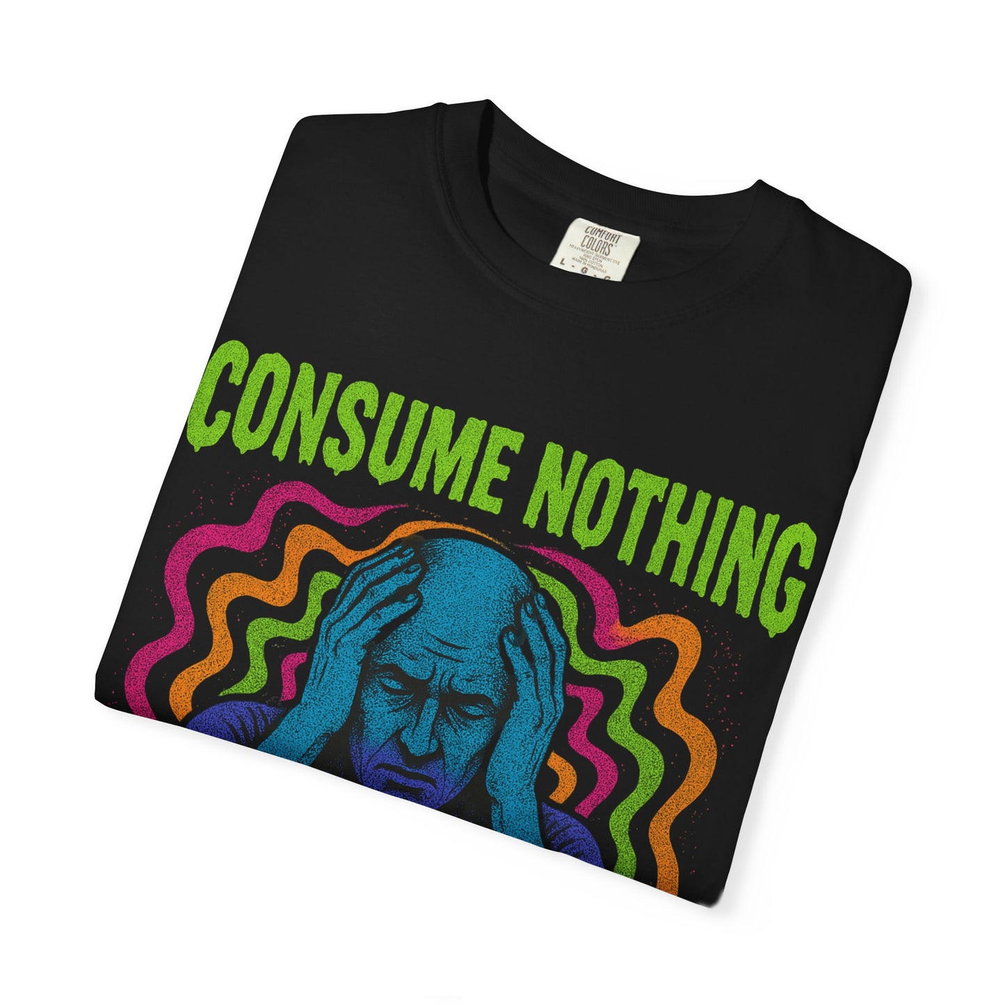 Consume Nothing, Feel Everything  - Tee for Mindful Living