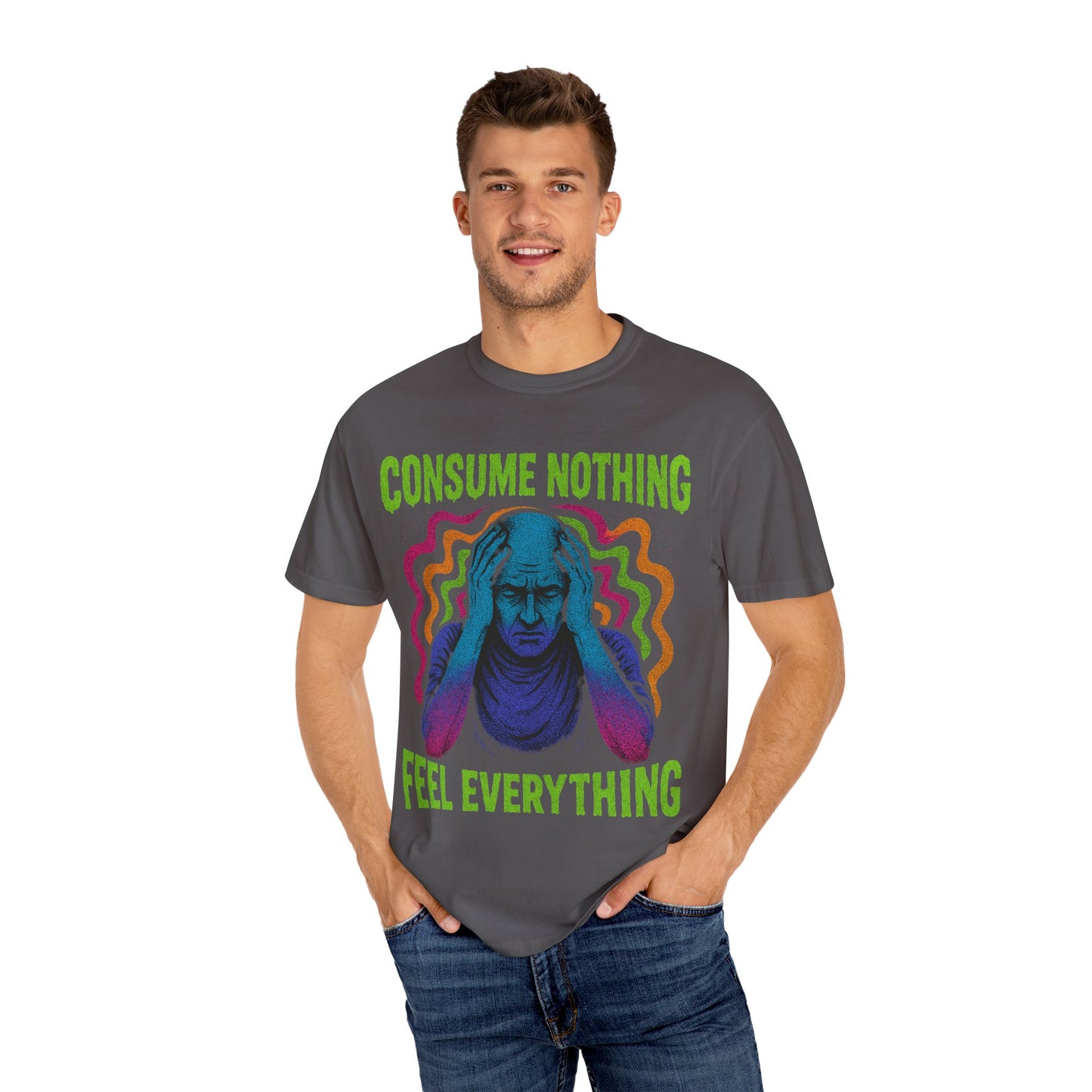Consume Nothing, Feel Everything  - Tee for Mindful Living