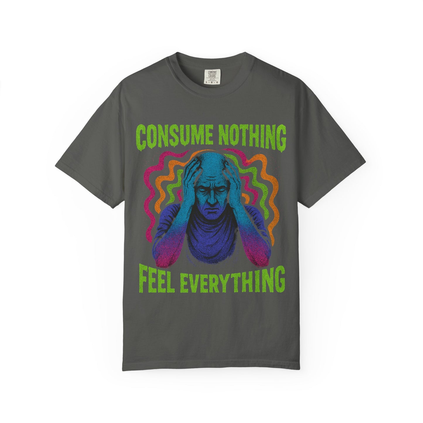 Consume Nothing, Feel Everything  - Tee for Mindful Living