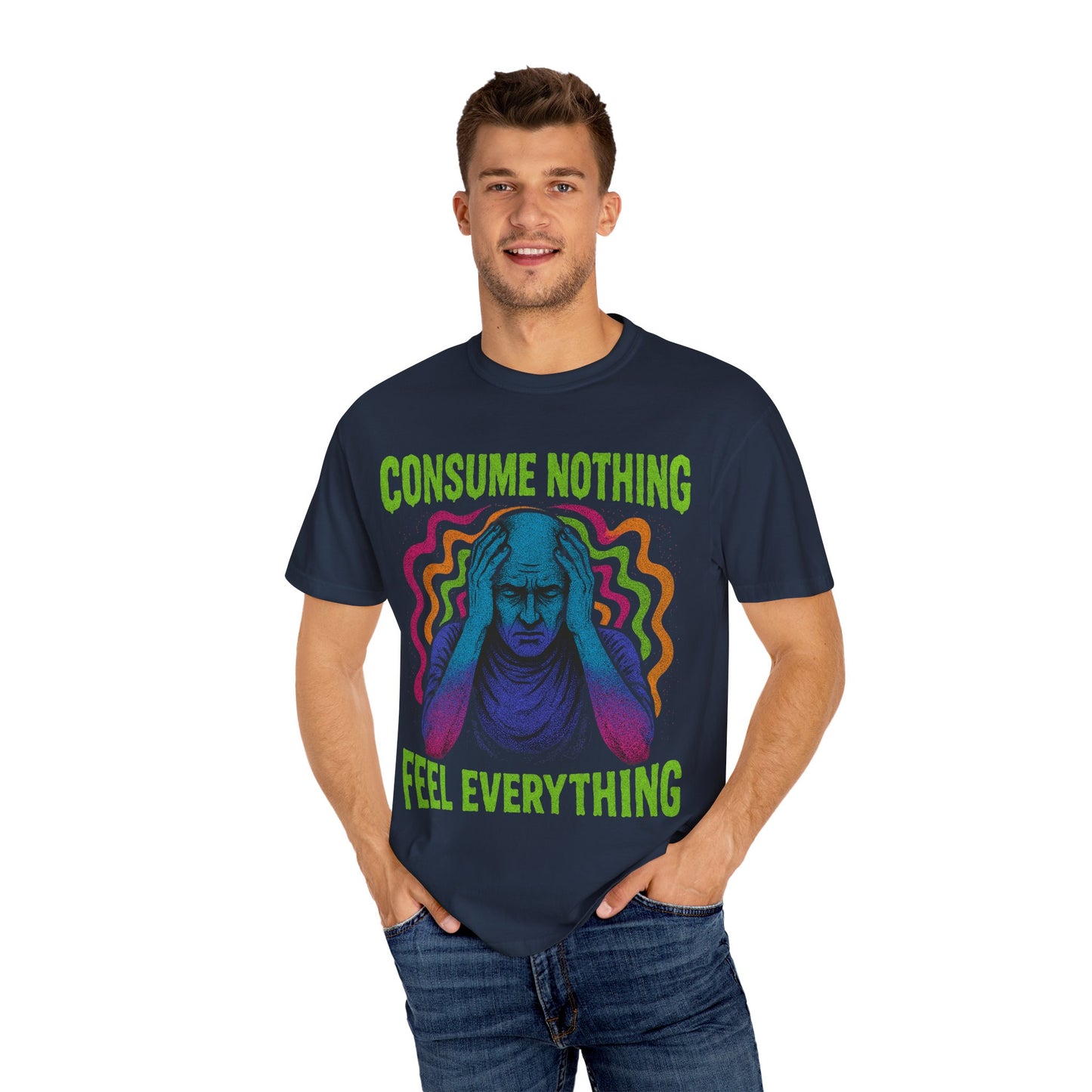 Consume Nothing, Feel Everything  - Tee for Mindful Living