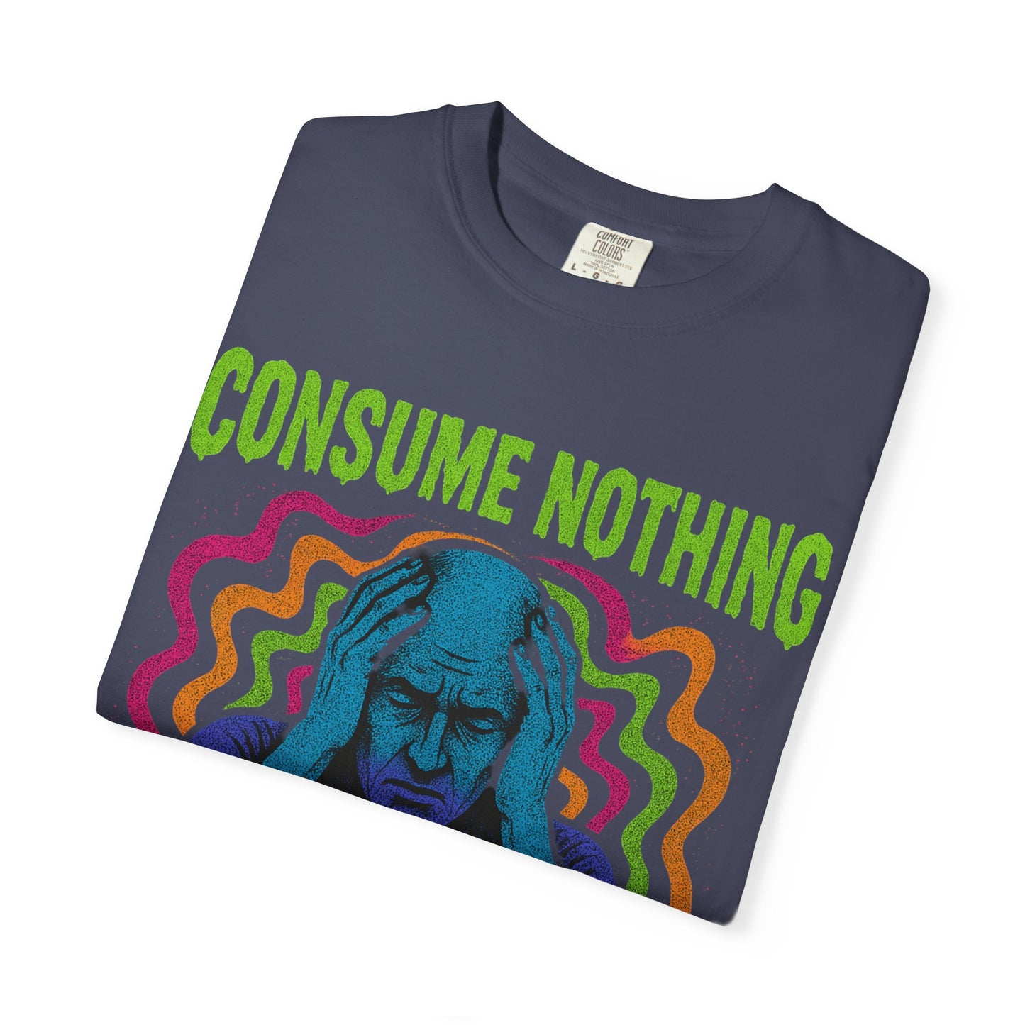 Consume Nothing, Feel Everything  - Tee for Mindful Living