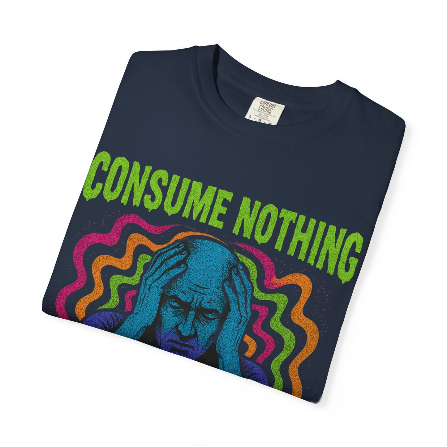 Consume Nothing, Feel Everything  - Tee for Mindful Living